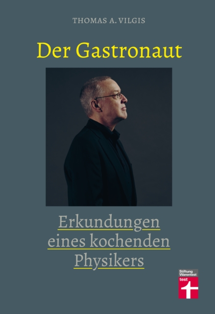 Der Gastronaut - Erkundungen eines kochenden Physikers : Kochbuch mit Kuchenphanomenen und ausgefallenen Rezepten - Thomas Vilgis, EPUB eBook