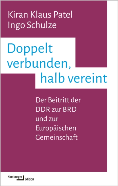 Doppelt verbunden, halb vereint : Der Beitritt der DDR zur BRD und zur Europaischen Gemeinschaft, EPUB eBook