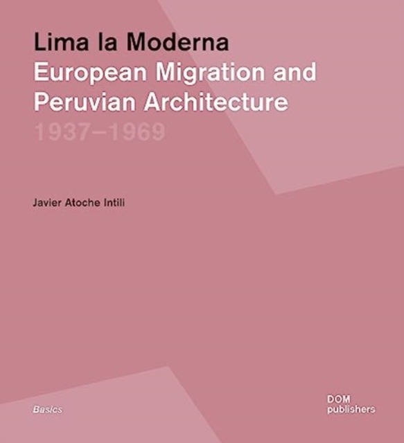 Lima la Moderna : European Migration and Peruvian Architecture 1937-1969, Paperback / softback Book