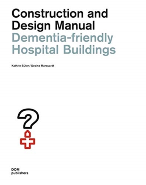 Dementia-Friendly Hospital Buildings : Construction and Design Manual, Paperback / softback Book