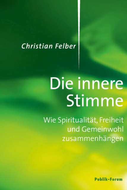 Die innere Stimme : Wie Spiritualitat, Freiheit und Gemeinwohl zusammenhangen, EPUB eBook