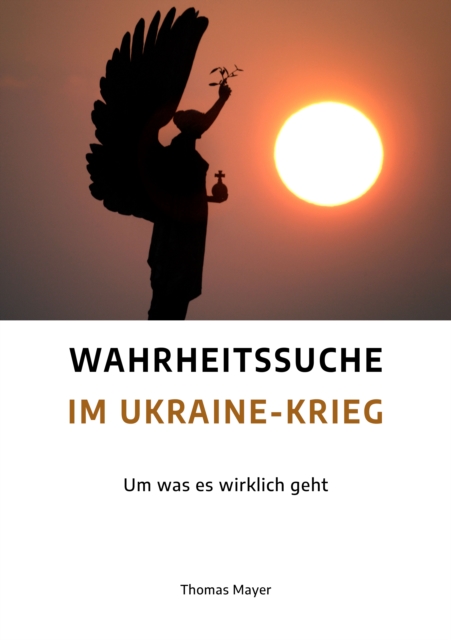 Wahrheitssuche im Ukraine-Krieg : Um was es wirklich geht, EPUB eBook