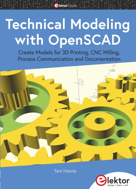 Technical Modeling with OpenSCAD : Create Models for 3D Printing, CNC Milling, Process Communication and Documentation, PDF eBook