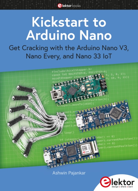 Kickstart to Arduino Nano : Get Cracking with the Arduino Nano V3, Nano Every, and Nano 33 IoT, PDF eBook