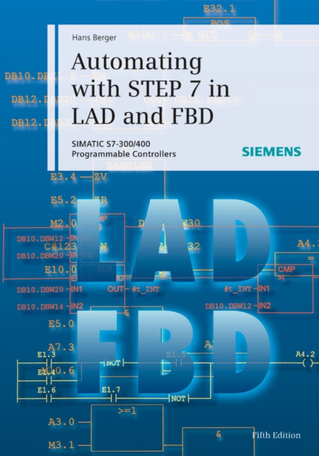Automating with STEP 7 in LAD and FBD : SIMATIC S7-300/400 Programmable Controllers, Hardback Book