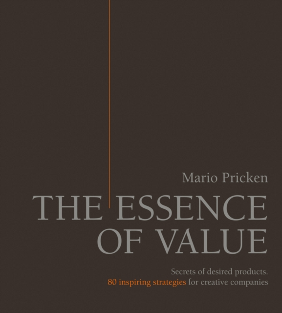 The Essence of Value : Secrets of Desired Products- 80 Inspiring Strategies for Creative Companies, PDF eBook