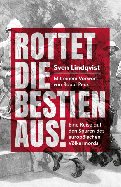 Rottet die Bestien aus! : Eine Reise auf den Spuren des europaischen Volkermords, EPUB eBook