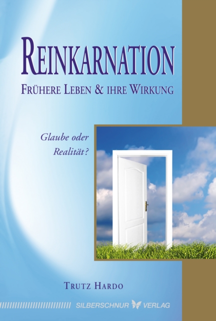 Reinkarnation - Fruhere Leben und ihre Wirkung : Glaube oder Realitat?, EPUB eBook