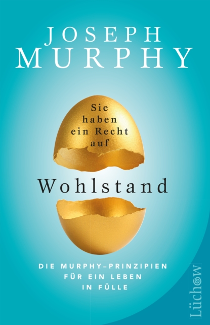 Sie haben ein Recht auf Wohlstand : Die Murphy-Prinzipien fur ein Leben in Fulle, EPUB eBook