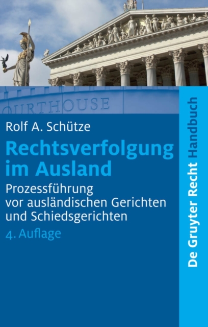 Rechtsverfolgung im Ausland : Prozessfuhrung vor auslandischen Gerichten und Schiedsgerichten, PDF eBook