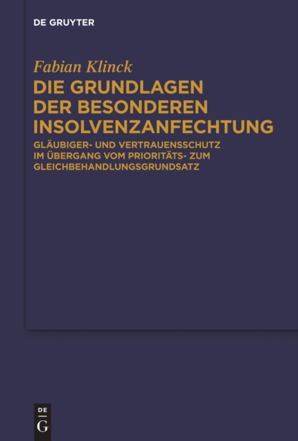Die Grundlagen der besonderen Insolvenzanfechtung : Glaubiger- und Vertrauensschutz im Ubergang vom Prioritats- zum Gleichbehandlungsgrundsatz, PDF eBook