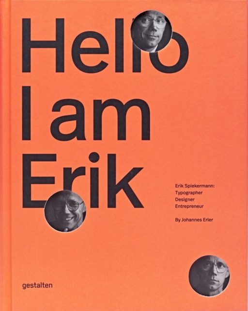 Hello, I am Erik : Eril Spiekermann: Typographer, Designer, Entrepeneur, Hardback Book