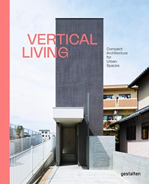 Vertical Living : Compact Architecture for Urban Spaces, Hardback Book