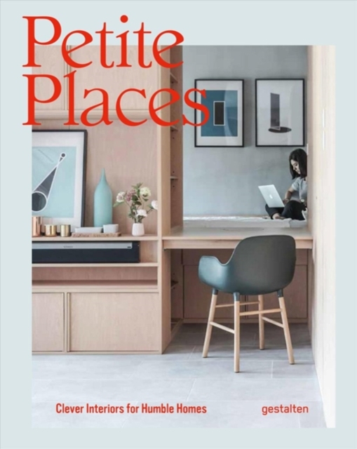 Petite Places : Clever Interiors for Humble Homes, Hardback Book