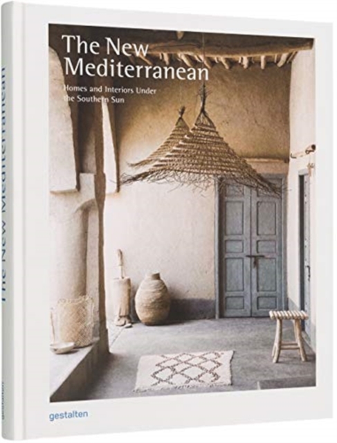 The New Mediterranean : Homes and Interiors under the Southern Sun, Hardback Book