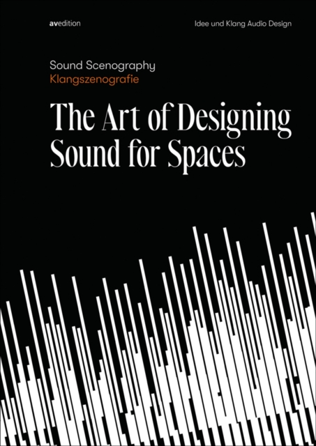 Sound Scenography : The Art of Designing Sound for Spaces, Hardback Book