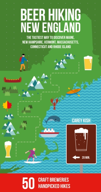 Beer Hiking New England : The most refreshing way to discover Maine, New Hampshire, Vermont, Massachusetts, Connecticut and Rhode Island, EPUB eBook