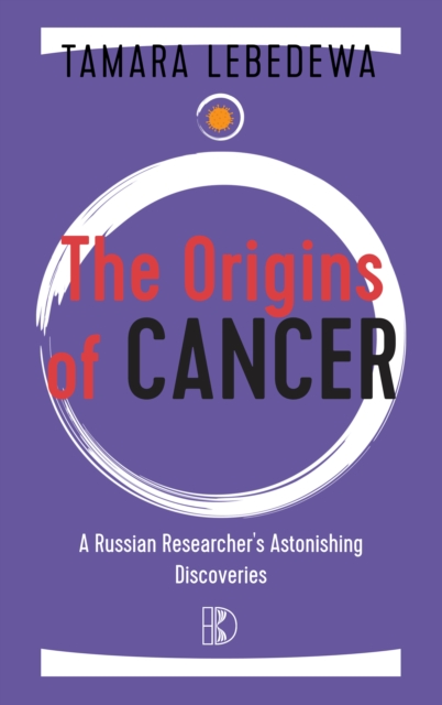 The Origins of Cancer : A Russian Researcher's Astonishing Discoveries, EPUB eBook