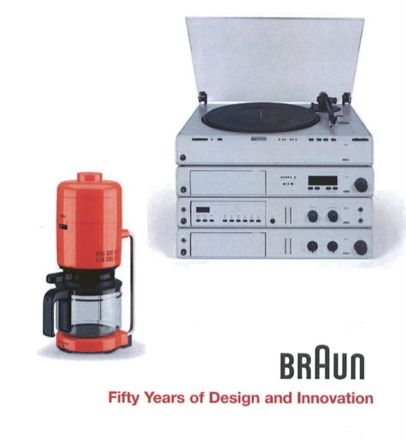 BRAUN--Fifty Years of Design and Innovation : Fifty Years of Design and Innovation, Hardback Book