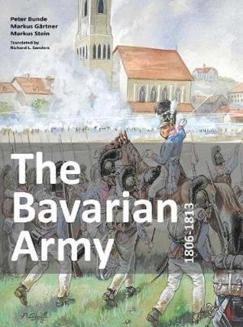 The Bavarian Army 1806-1813, Paperback / softback Book