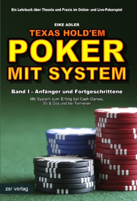 Texas Hold'em - Poker mit System 1 : Band I - Anfanger und Fortgeschrittene - Mit System zum Erfolg bei Cash-Games, Sit & Gos und bei Turnieren, EPUB eBook