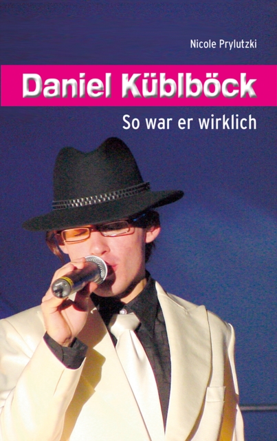 Daniel Kublbock : So war er wirklich, EPUB eBook