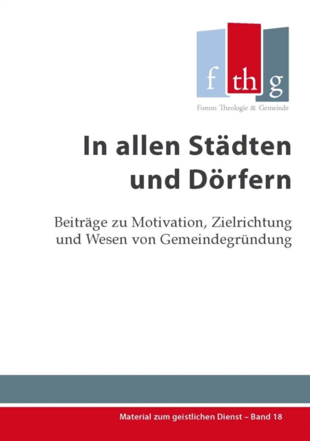 In allen Stadten und Dorfern : Beitrage zu Motivation, Zielrichtung und Wesen von Gemeindegrundung, PDF eBook