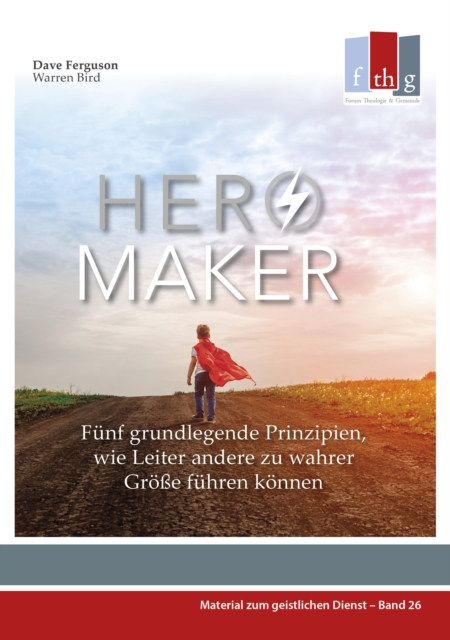 Hero Maker : Funf grundlegende Prinzipien, wie Leiter andere zu wahrer Groe fuhren konnen, EPUB eBook