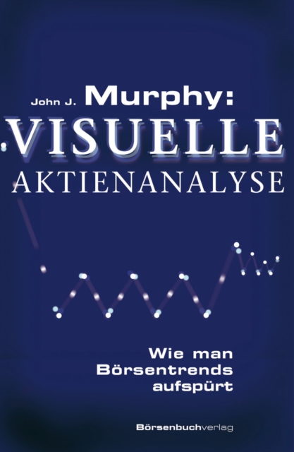 Murphy: Visuelle Aktienanalyse : Wie man Borsentrends aufspurt, EPUB eBook