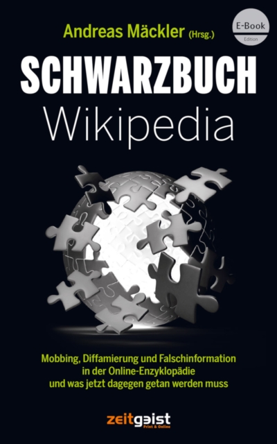 Schwarzbuch Wikipedia : Mobbing, Diffamierung und Falschinformation in der Online-Enzyklopadie und was jetzt dagegen getan werden muss, EPUB eBook