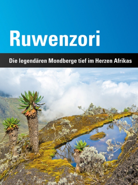 Ruwenzori : Die legendaren Mondberge tief im Herzen Afrikas, EPUB eBook