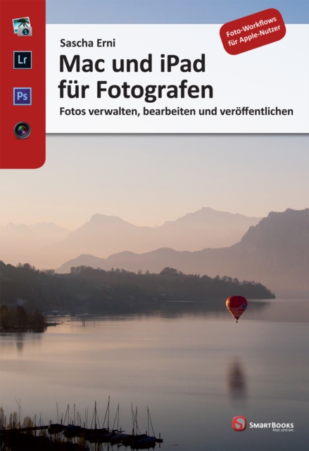 Mac und iPad fur Fotografen : Fotos verwalten, bearbeiten und veroffentlichen, PDF eBook