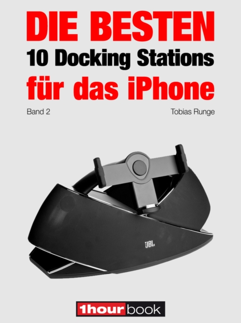 Die besten 10 Docking Stations fur das iPhone (Band 2) : 1hourbook, EPUB eBook