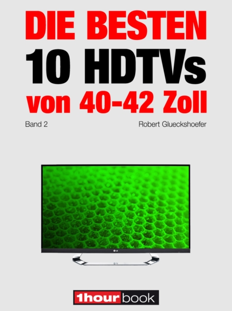 Die besten 10 HDTVs von 40 bis 42 Zoll (Band 2) : 1hourbook, EPUB eBook