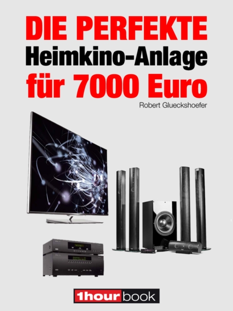 Die perfekte Heimkino-Anlage fur 7000 Euro : 1hourbook, EPUB eBook