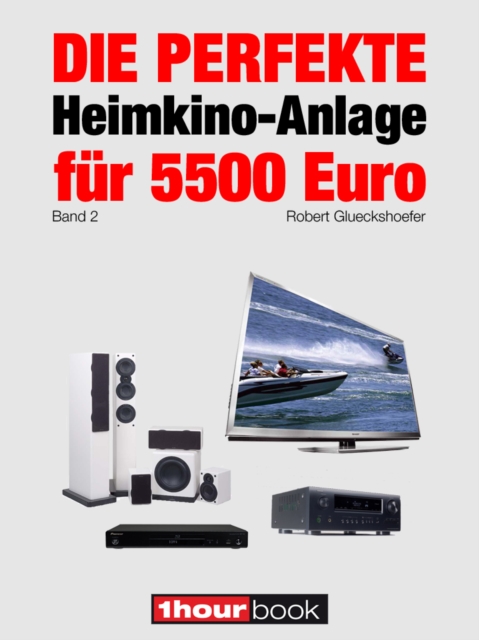 Die perfekte Heimkino-Anlage fur 5500 Euro (Band 2) : 1hourbook, EPUB eBook