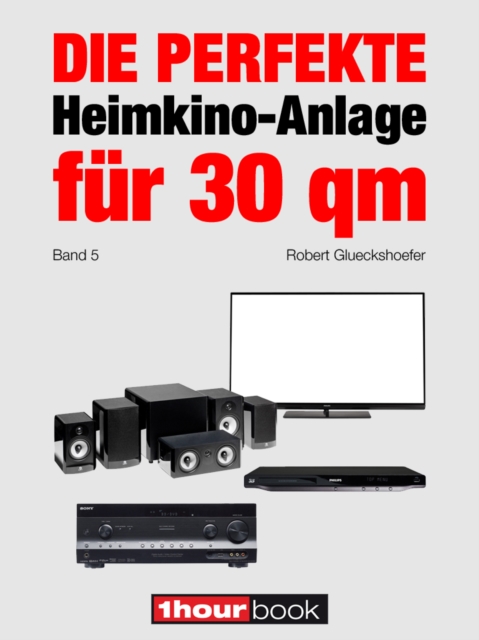 Die perfekte Heimkino-Anlage fur 30 qm (Band 5) : 1hourbook, EPUB eBook