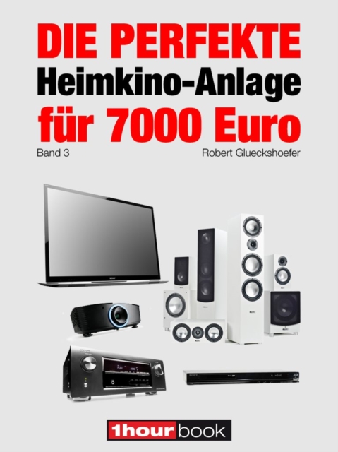 Die perfekte Heimkino-Anlage fur 7000 Euro (Band 3) : 1hourbook, EPUB eBook