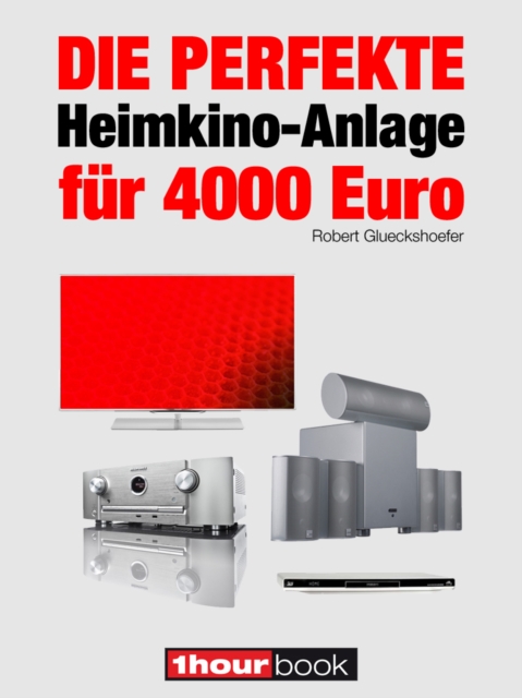 Die perfekte Heimkino-Anlage fur 4000 Euro : 1hourbook, EPUB eBook