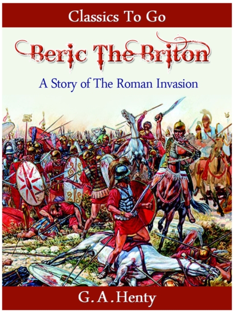Beric the Briton - a Story of the Roman Invasion, EPUB eBook