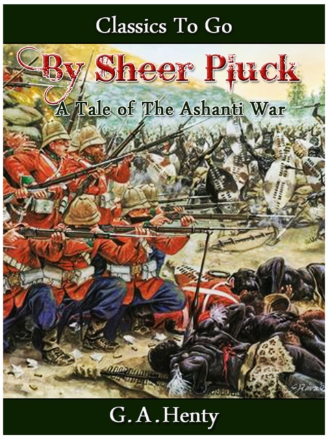 By Sheer Pluck -  A Tale of the Ashanti War, EPUB eBook