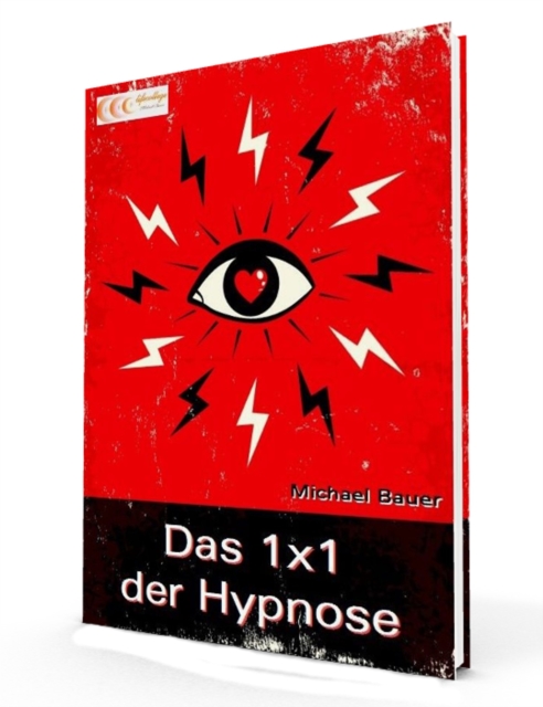 Das 1x1 der Hypnose : Erfolgreich lernen, was Hypnose ist, was Hypnose kann und wie sie anzuwenden ist, EPUB eBook