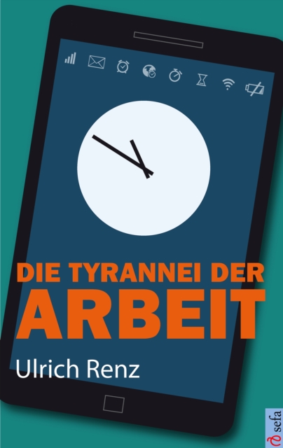 Die Tyrannei der Arbeit : Wie wir die Herrschaft uber unser Leben zuruckgewinnen, EPUB eBook