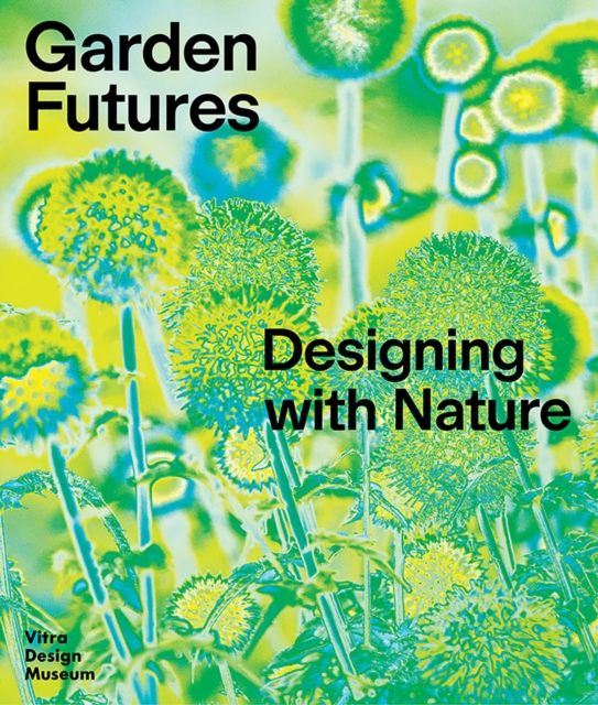 Garden Futures: Designing with Nature, Hardback Book