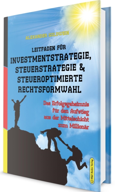 Leitfaden fur Investmentstrategie, Steuerstrategie & steueroptimierte Rechtsformwahl : Das Erfolgsgeheimnis fur den Aufstieg aus der Mittelschicht zum Millionar, EPUB eBook