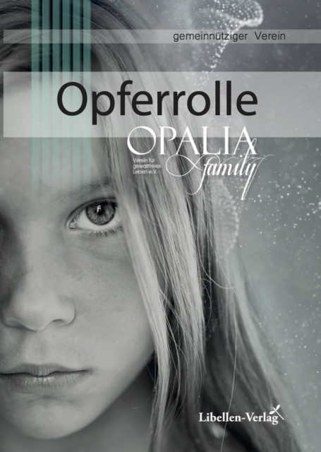 Opferrolle -Die Folgen von Misshandlung und Missbrauch : aus der Buchreihe des Vereins Opalia Family e.V., EPUB eBook
