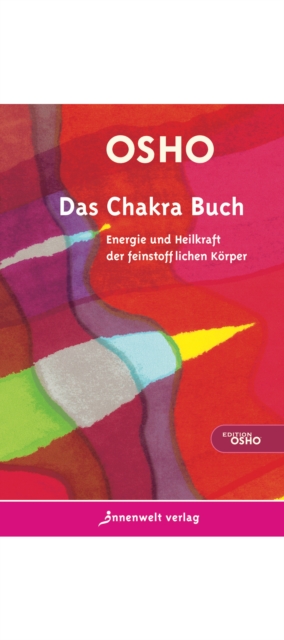 Das Chakra Buch : Energie und Heilkraft der feinstofflichen Korper, EPUB eBook