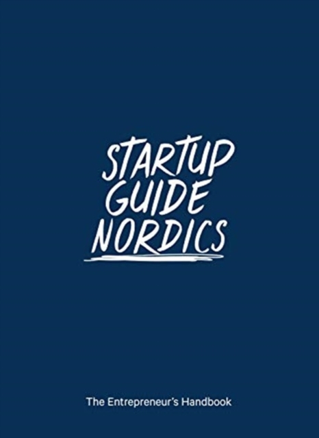 Startup Guide Nordics : The Entrepreneur's Handbook, Paperback / softback Book
