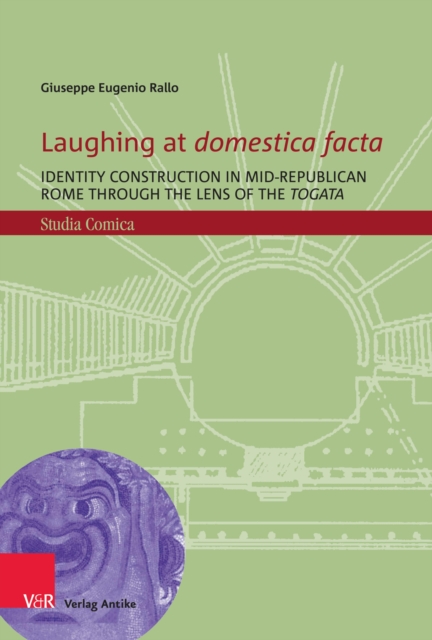 Laughing at domestica facta : Identity construction in mid-Republican Rome through the lens of the togata, PDF eBook