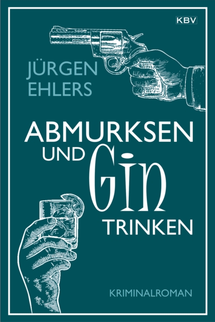 Abmurksen und Gin trinken : Kriminalroman, EPUB eBook